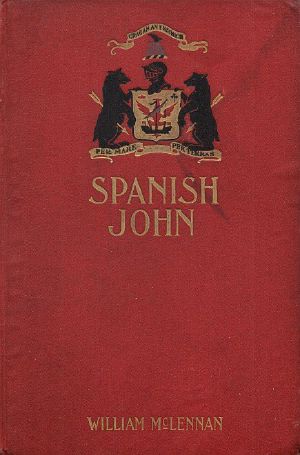 [Gutenberg 61224] • Spanish John / Being a Memoir, Now First Published in Complete Form, of the Early Life and Adventures of Colonel John McDonell, Known as "Spanish John," When a Lieutenant in the Company of St. James of the Regiment Irlandia, in the Service of the King of Spain Operating in Italy